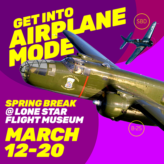 540px x 540px - Spring Break at LSFM! - Lone Star Flight Museum